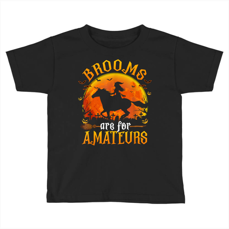 Horses Witch Halloween Funny Brooms Are For Amateurs T Shirt Toddler T-shirt by cm-arts | Artistshot