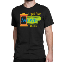 I Speak Fluent Movie Quotes Classic T-shirt | Artistshot