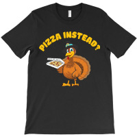 Thanksgiving Turkeypizza Instead T-shirt | Artistshot