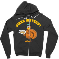 Thanksgiving Turkeypizza Instead Zipper Hoodie | Artistshot