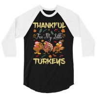 Thanksgiving Turkeythankful For My Littel 3/4 Sleeve Shirt | Artistshot