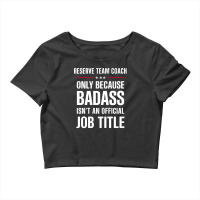 Reserve Team Coach Because Badass Isn't A Job Title Crop Top | Artistshot