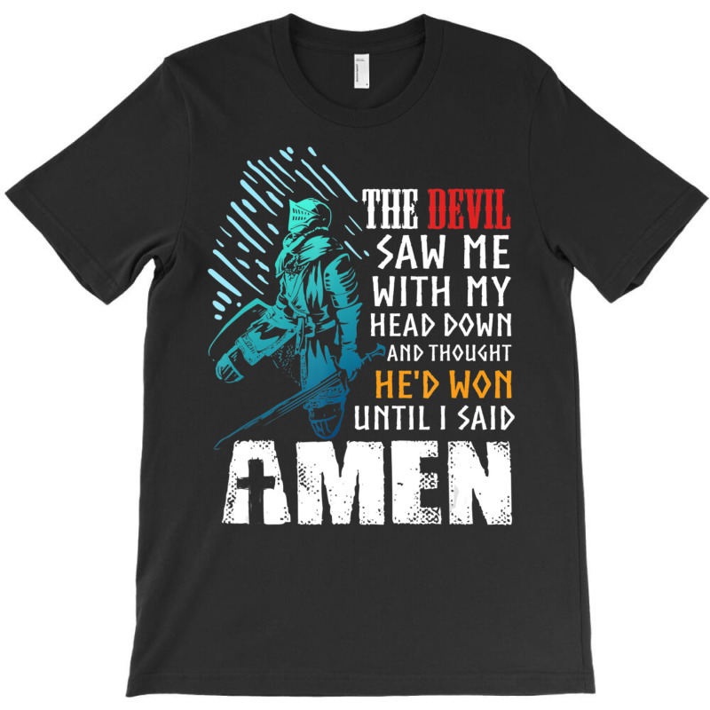 Templar Knight Crusader Quote The Devil Saw Me T-shirt | Artistshot