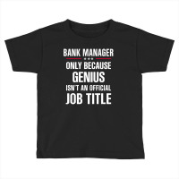 Gift For Genius Bank Manager Toddler T-shirt | Artistshot