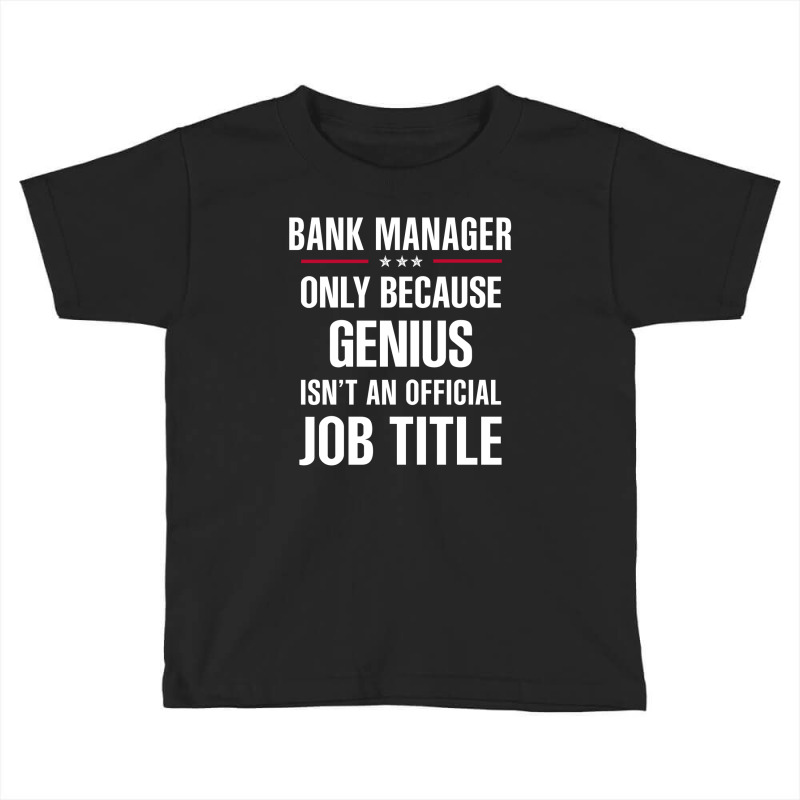 Gift For Genius Bank Manager Toddler T-shirt by thanchashop | Artistshot