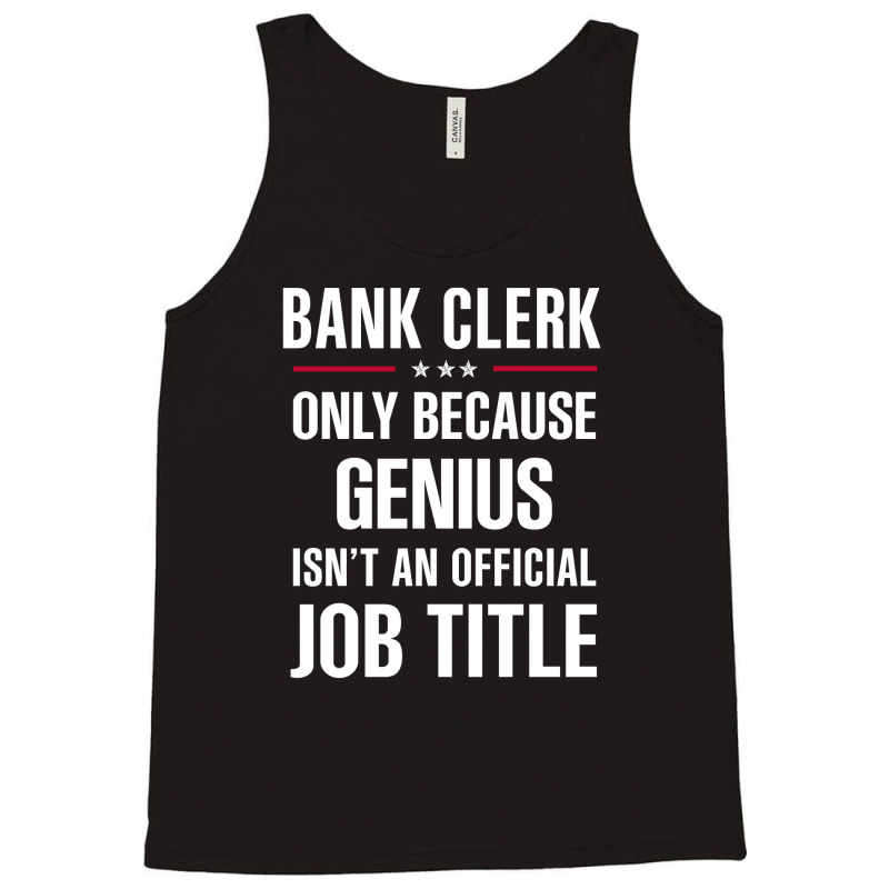 Gift For Genius Bank Clerk Tank Top by thanchashop | Artistshot