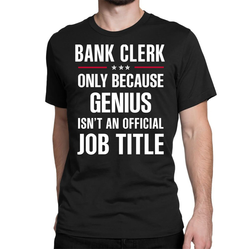 Gift For Genius Bank Clerk Classic T-shirt by thanchashop | Artistshot