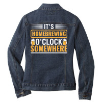 It's Homebrewing O'clock Somewhere Beer Brewing Alcoholic T Shirt Ladies Denim Jacket | Artistshot