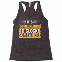 It's Homebrewing O'clock Somewhere Beer Brewing Alcoholic T Shirt Racerback Tank | Artistshot