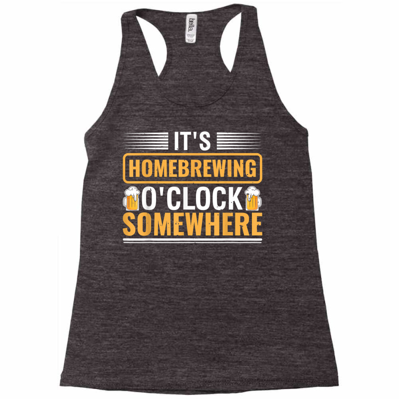 It's Homebrewing O'clock Somewhere Beer Brewing Alcoholic T Shirt Racerback Tank by alishia3asa | Artistshot