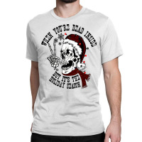 Dead Inside But It's Holiday Season,christmas Santa Skeleton T Shirt Classic T-shirt | Artistshot