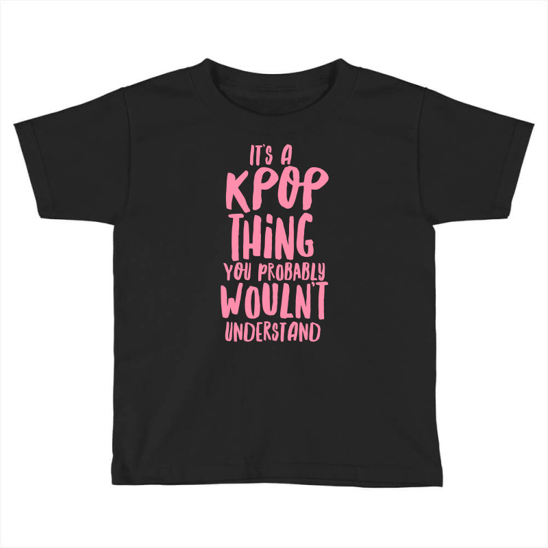 It's A Kpop Thing Pink Toddler T-shirt by ARTWOMAN | Artistshot