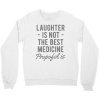 Anesthesiologist Anesthesia Propofol Is Crewneck Sweatshirt | Artistshot