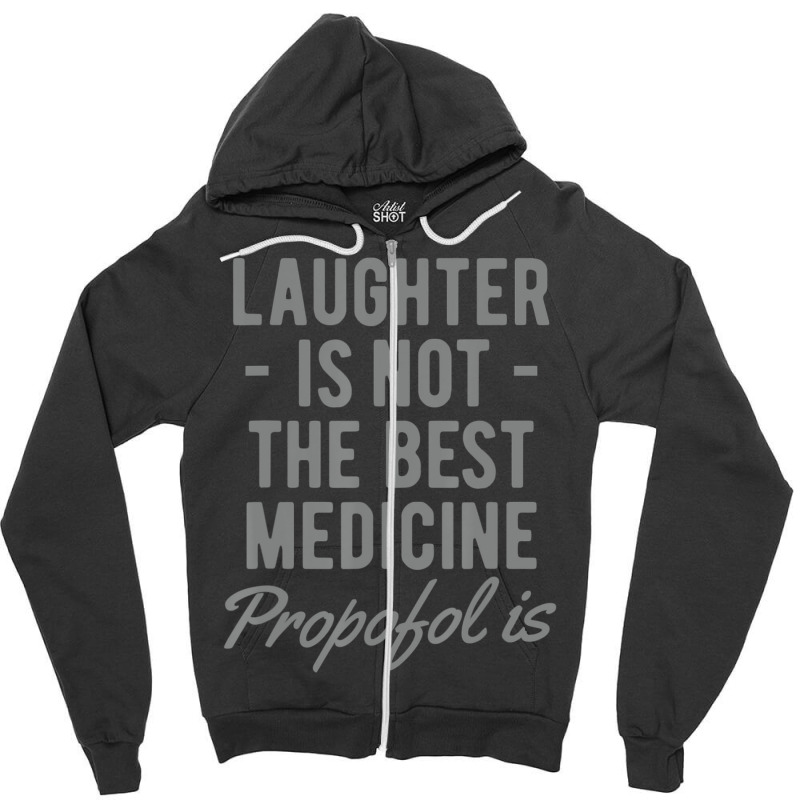 Anesthesiologist Anesthesia Propofol Is Zipper Hoodie | Artistshot