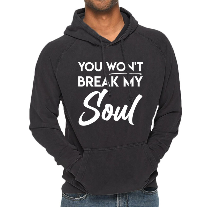 You Won't Break My Soul Motivational Inspirational Quote Vintage Hoodie | Artistshot