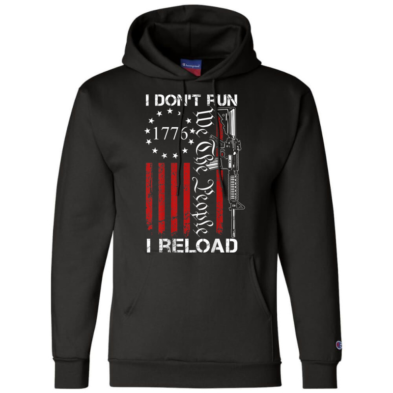 I Don T Run I Reload We The People Funny Ar15 On Back Champion Hoodie by CassieKim | Artistshot