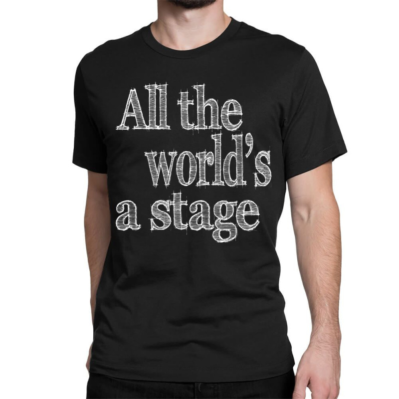 All The World's A Stage Theatre Shakespeare Quote Theater Classic T-shirt by cm-arts | Artistshot