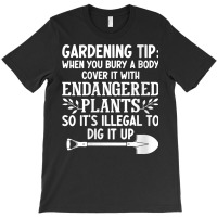 Womens Gardening Tip When You Bury A Body Cover It With Endangered V N T-shirt | Artistshot