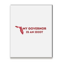 My Governor Is An Idiot Metal Print Vertical | Artistshot