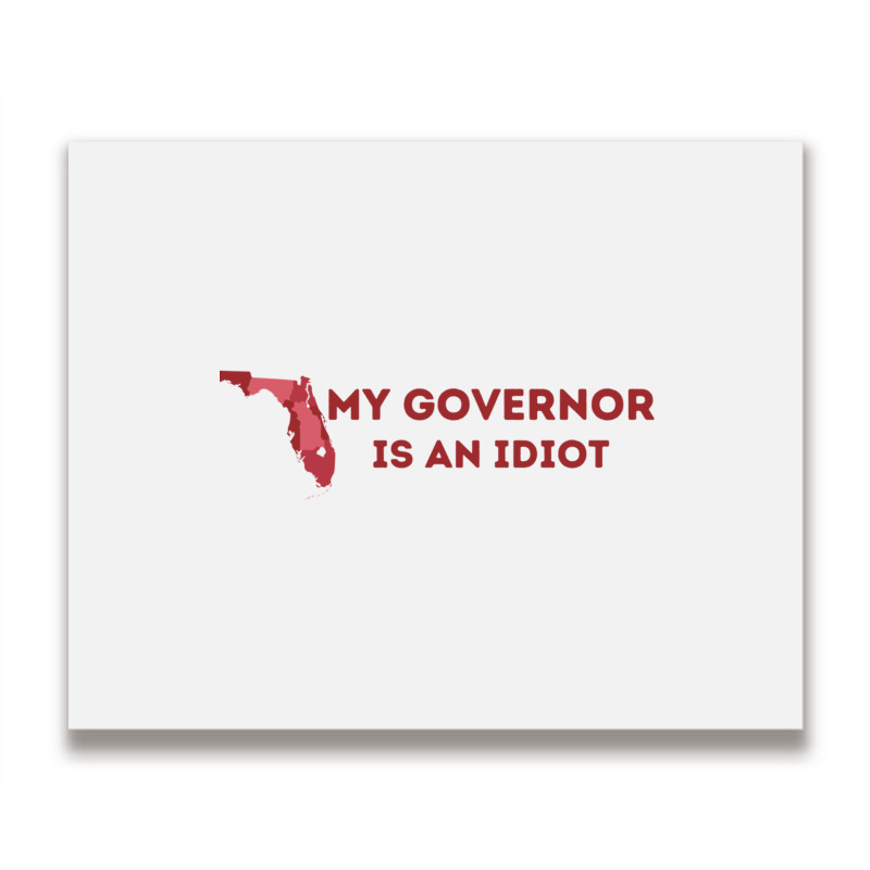 My Governor Is An Idiot Metal Print Horizontal | Artistshot