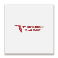 My Governor Is An Idiot Metal Print Square | Artistshot