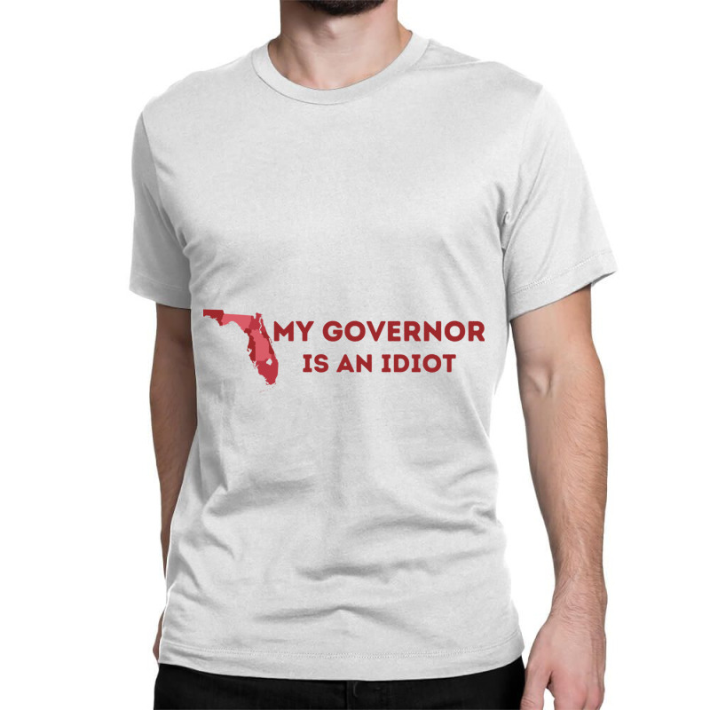 My Governor Is An Idiot Classic T-shirt | Artistshot