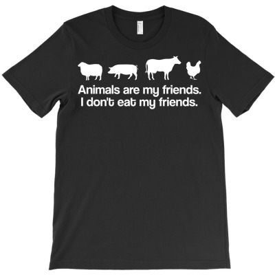 Animals Are My Friends. I Don't Eat My Friends T-shirt Designed By Elaart