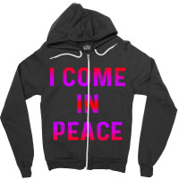 I Come In Peace Zipper Hoodie | Artistshot