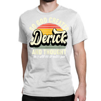 Mens So God Created Derick   Name Derick Birthday T Shirt Classic T-shirt | Artistshot