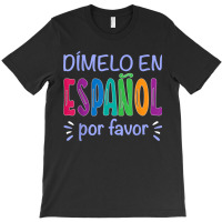 Dimelo En Espanol Bilingual Spanish Teacher T-shirt | Artistshot