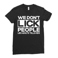 We Don't Lick People Lies Adults Tell Kids Adult Humor Ladies Fitted T-shirt | Artistshot