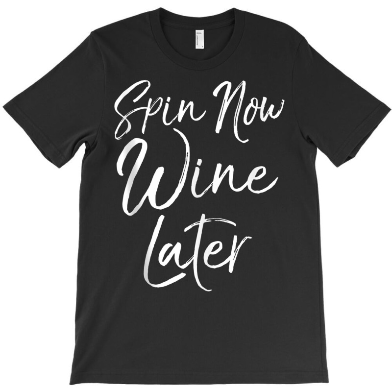 Spinning Workout Quote Cycling Class Spin Now Wine Later Tank Top T-shirt | Artistshot