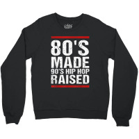 80s Made 90s Hip Hop Raised Apparel Crewneck Sweatshirt | Artistshot