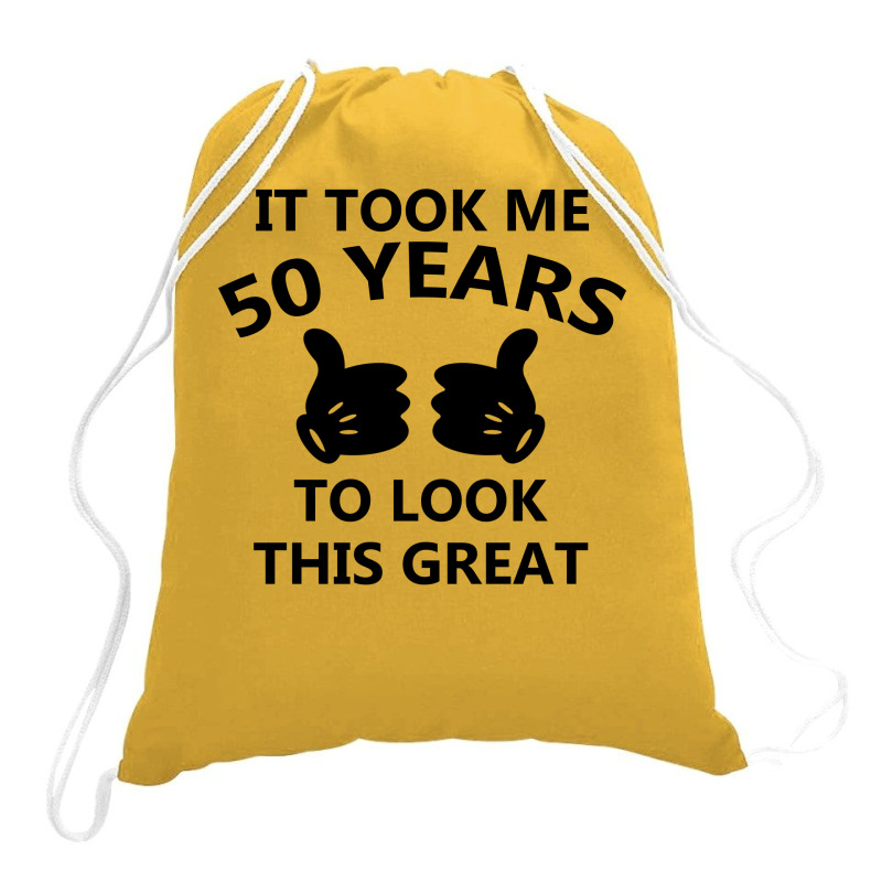 It Took Me 50 Years To Look This Great Drawstring Bags | Artistshot