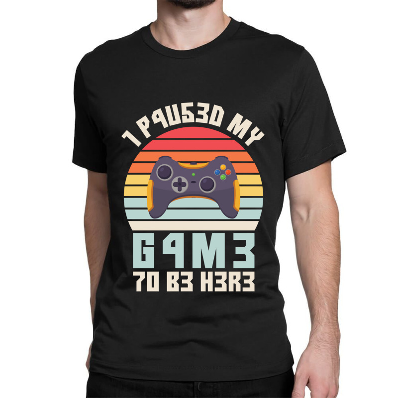 I Paused My Game To Be Here Vintage Gamer Gift Classic T-shirt by MONIQUEWORTH | Artistshot