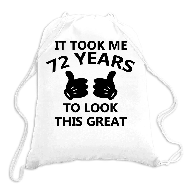 It Took Me 72 Years To Look This Great Drawstring Bags | Artistshot