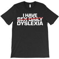 I Have Sex Daily Funny Dyslexia T-shirt | Artistshot