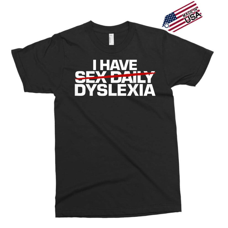 I Have Sex Daily Funny Dyslexia Exclusive T-shirt | Artistshot