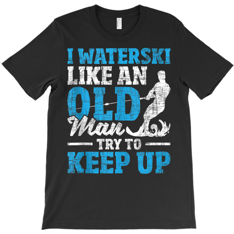 I Waterski Like An Old Man   Grandpa Waterskier Waterskiing Tank Top T-Shirt by cm-arts | Artistshot