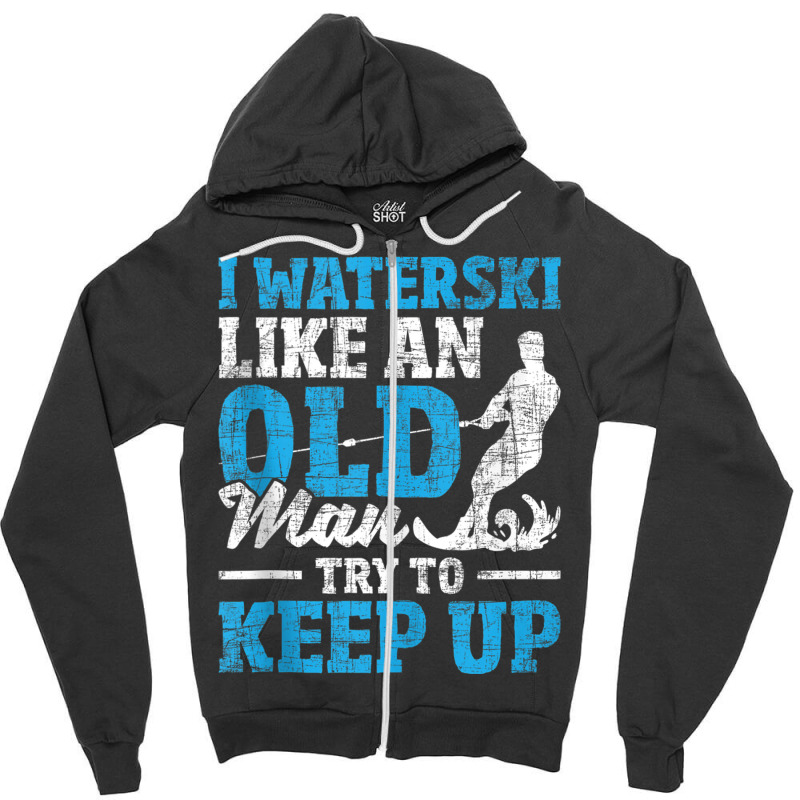 I Waterski Like An Old Man   Grandpa Waterskier Waterskiing Tank Top Zipper Hoodie by cm-arts | Artistshot