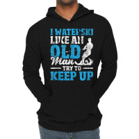 I Waterski Like An Old Man   Grandpa Waterskier Waterskiing Tank Top Lightweight Hoodie | Artistshot