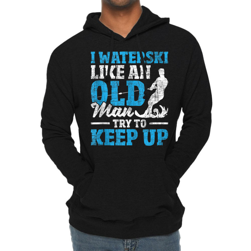 I Waterski Like An Old Man   Grandpa Waterskier Waterskiing Tank Top Lightweight Hoodie by cm-arts | Artistshot