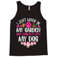 Dog I Just Work In My Garden And Hang Out Whit My Dog Tank Top | Artistshot