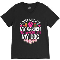 Dog I Just Work In My Garden And Hang Out Whit My Dog V-neck Tee | Artistshot