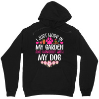 Dog I Just Work In My Garden And Hang Out Whit My Dog Unisex Hoodie | Artistshot