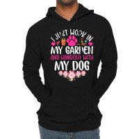 Dog I Just Work In My Garden And Hang Out Whit My Dog Lightweight Hoodie | Artistshot