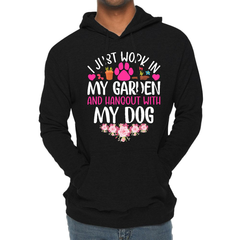 Dog I Just Work In My Garden And Hang Out Whit My Dog Lightweight Hoodie by beaverbuck | Artistshot