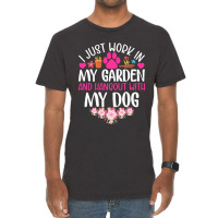 Dog I Just Work In My Garden And Hang Out Whit My Dog Vintage T-shirt | Artistshot