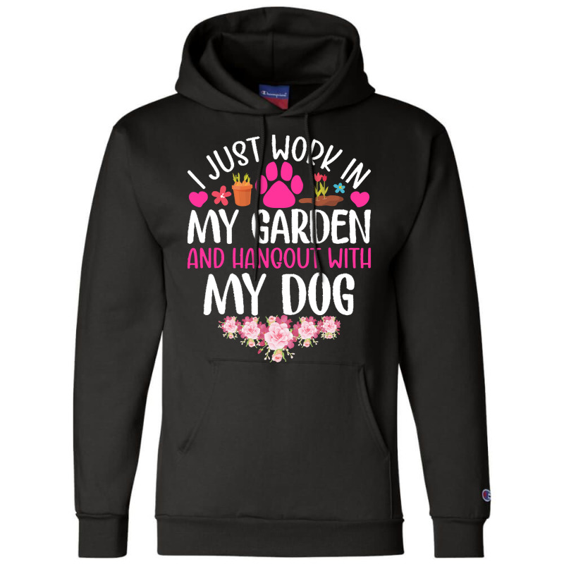 Dog I Just Work In My Garden And Hang Out Whit My Dog Champion Hoodie by beaverbuck | Artistshot