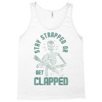 Stay Strapped Or Get Clapped T Shirt Tank Top | Artistshot